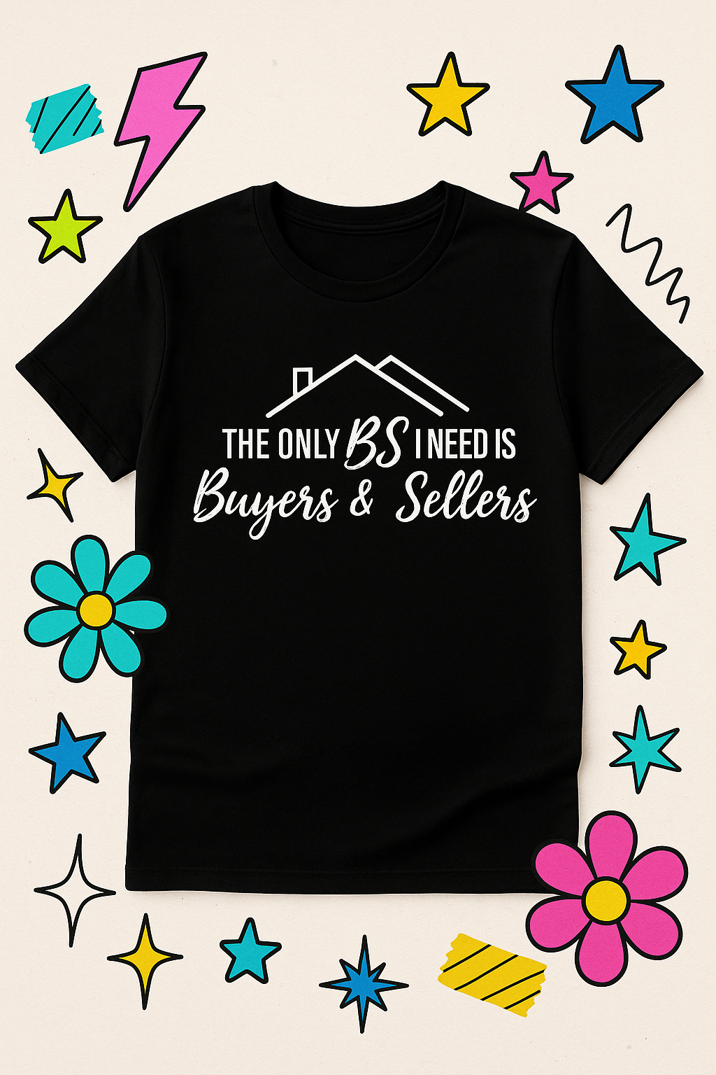 The Only BS I Need Tee (Buyers & Sellers) Real Estate Realtor Tee