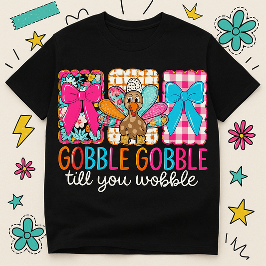 Gobble Gobble Till You Wobble Tee