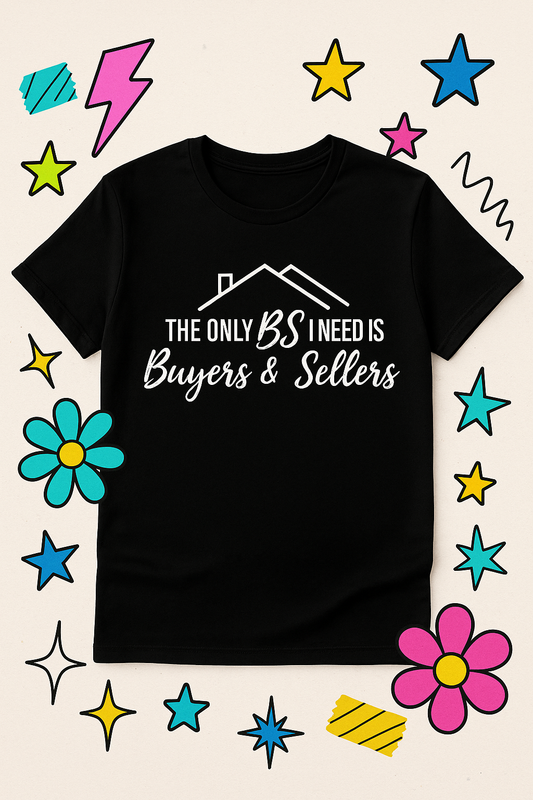 The Only BS I Need Tee (Buyers & Sellers) Real Estate Realtor Tee