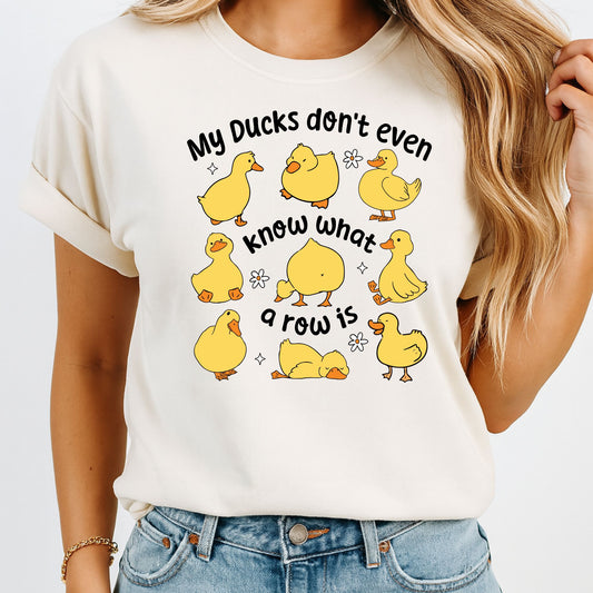 My Ducks Don’t Even Know What a Row Is Tee